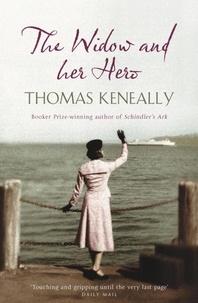 Thomas Keneally - The Widow and her Hero.