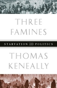 Thomas Keneally - Three Famines - Starvation and Politics.