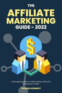  Thomas Kennedy - The Affiliate Marketing Guide in 2022, Full Guide to Make Money Online for Beginners in 2022.