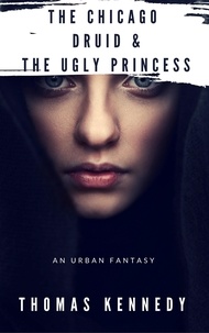  Thomas Kennedy - The Chicago Druid &amp; The Ugly Princess - Irish/American fantasy, #4.