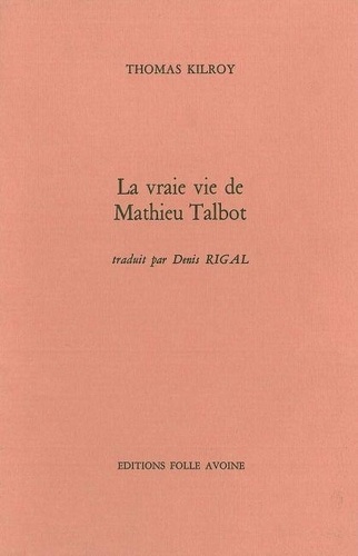 Thomas Kilroy - La vraie vie de Mathieu Talbot - [Dublin, 13 octobre 1977.