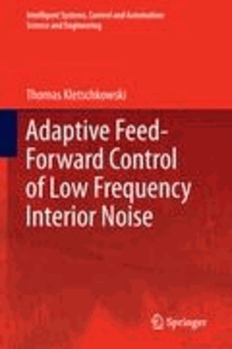 Thomas Kletschkowski - Adaptive Feed-Forward Control of Low Frequency Interior Noise.