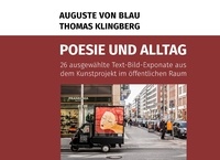 Thomas Klingberg et Auguste von Blau - Poesie und Alltag - Orte. Bilder. Worte..