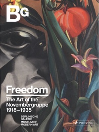 Thomas Köhler et Ralf Burmeister - Freedom - The Art of the Novembergruppe 1918-1935.