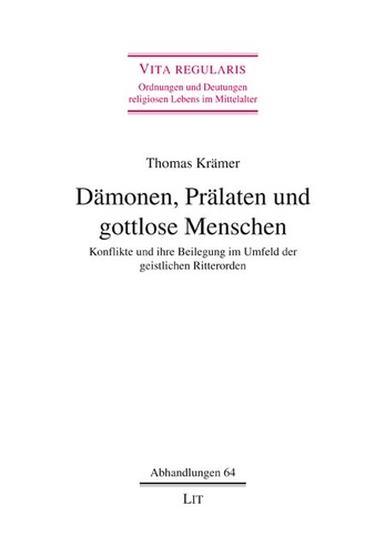 Thomas Krämer - Dämonen, Prälaten und gottlose Menschen - Konflikte und ihre Beilegung im Umfeld der geistlichen Ritterorden.