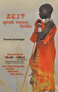 Thomas Kreutziger - Zeit spielt keine Rolle - Abenteuer Trans-Afrika - die Ostroute.