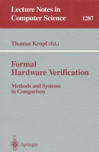 Thomas Kropf - FORMAL HARDWARE VERIFICATION. - Methods and systems in comparison.