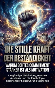 Die stille Kraft der Beständigkeit: Warum echtes Commitment stärker ist als Motivation