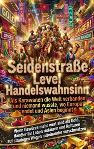 Seidenstraße Level Handelswahnsinn: Als Karawanen die Welt verbanden und niemand wusste, wo Europa endet und Asien beginnt