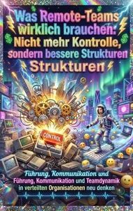Was Remote-Teams wirklich brauchen: Nicht mehr Kontrolle, sondern bessere Strukturen