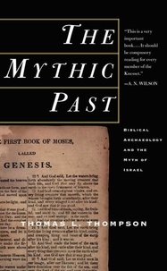 Thomas L Thompson - The Mythic Past: Biblical Archaeology And The Myth Of Israel.