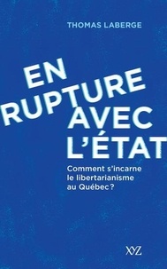Thomas Laberge - En rupture avec l'état - Comment s'incarne le libertarianisme au Québec ?.