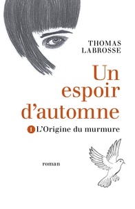 Thomas Labrosse - Un espoir d'automne Tome 1 : L'origine du murmure.
