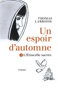 Thomas Labrosse - Un espoir d'automne Tome 2 - L'Étincelle sacrée.