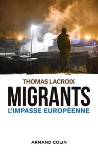 Thomas Lacroix - Migrants - L'impasse européenne.