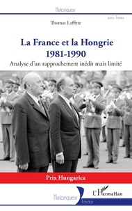Thomas Laffitte - La France et la Hongrie (1981-1990) - Analyse d'un rapprochement inédit mais limité.