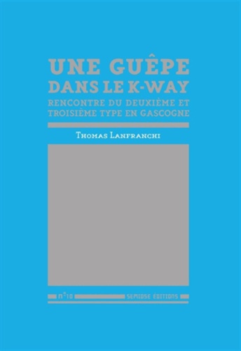 Thomas Lanfranchi - Une guèpe dans le k-way - Rencontres du deuxième et troisième type en Gascogne.