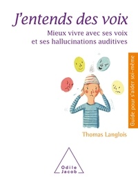 Thomas Langlois - J'entends des voix - Mieux vivre avec ses voix et ses hallucinations auditives.