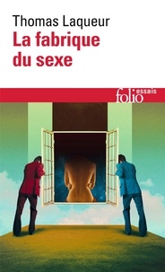 Thomas Laqueur - La fabrique du sexe - Essai sur le corps et le genre en Occident.