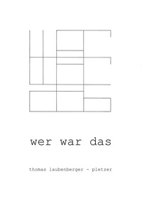 Thomas Laubenberger-Pletzer - Wer war das - ein gedicht.