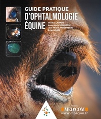 Thomas Launois et Anne-Marie Desbrosses - Guide pratique d'ophtalmologie équine.