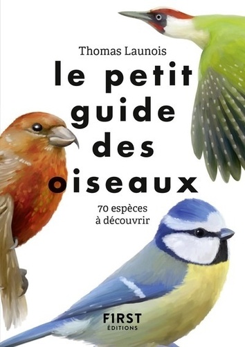 Le petit guide des oiseaux. 70 espèces à découvrir