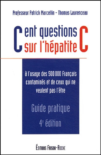 Thomas Laurenceau - Cent Questions Sur L'Hepatite C A L'Usage Des 500 000 Francais Contamines Et De Ceux Qui Ne Veulent Pas L'Etre. 4eme Edition.