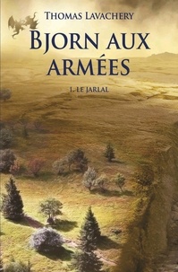 Thomas Lavachery - Bjorn aux armées Tome 1 : Le jarlal.