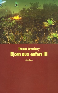 Thomas Lavachery - Bjorn aux enfers Tome 3 : Au coeur du Tanarbrok.
