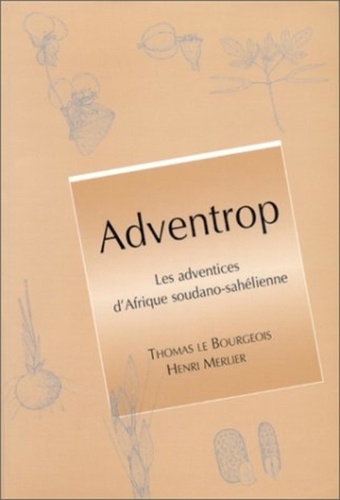 Thomas Le Bourgeois et Henri Merlier - Adventrop : Les Adventrices D'Afrique Soudano-Sahelienne.