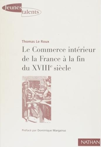 LE COMMERCE INTERIEUR DE LA FRANCE A LA FIN DU 18EME SIECLE.. Les contrastes économiques régionaux de l'espace français à travers les archives du Maximum