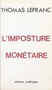 Thomas Lefranc - L'imposture monétaire.