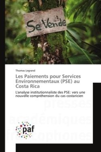 Thomas Legrand - Les Paiements pour Services Environnementaux (PSE) au Costa Rica - L'analyse institutionnaliste des PSE: vers une nouvelle compréhension du cas costaricien.