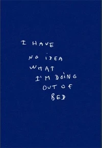 I Have No Idea What I Am Doing Out Of My Bed