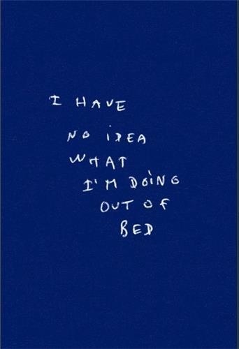 Thomas Lélu - I Have No Idea What I Am Doing Out Of My Bed.