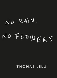 Thomas Lélu - No Rain, No Flowers.