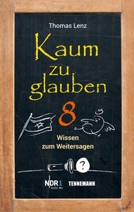Thomas Lenz - Kaum zu glauben 8 - Wissen zum Weitersagen.