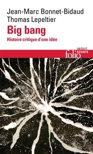 Thomas Lepeltier et Jean-Marc Bonnet-Bidaud - Big bang - Histoire critique d’une idée.