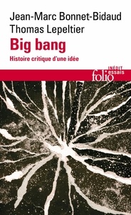 Thomas Lepeltier et Jean-Marc Bonnet-Bidaud - Big bang - Histoire critique d’une idée.