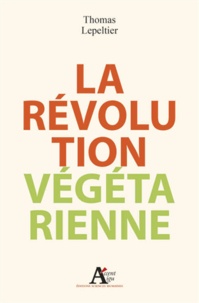 Thomas Lepeltier - La révolution végétarienne.