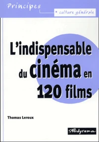 L'Indispensable Du Cinema En 120 Films