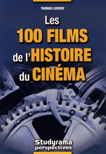 Thomas Leroux - Les 100 films de l'histoire du cinéma.