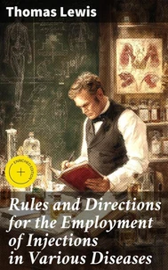 Rules and Directions for the Employment of Injections in Various Diseases