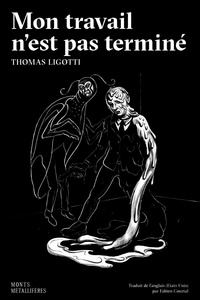 Thomas Ligotti - Mon travail n'est pas terminé - Et autres contes d'horreur en entreprise.