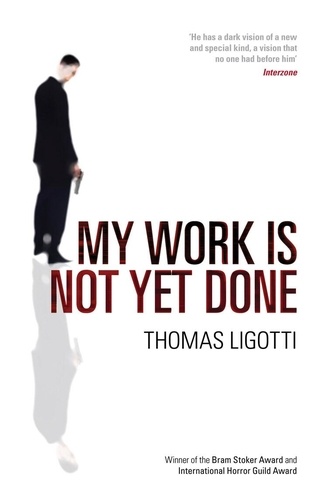 Thomas Ligotti - My Work Is Not Yet Done.