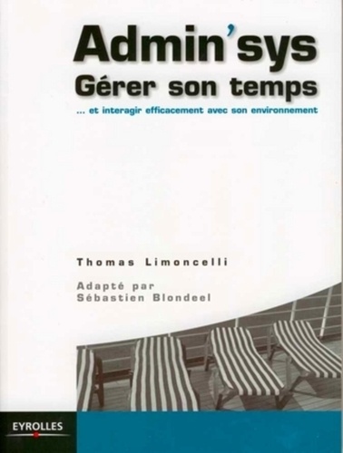 Thomas Limoncelli - Admin'sys - Gérer son temps... et interagir efficacement avec son environnement.