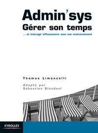 Thomas Limoncelli - Admin'sys - Gérer son temps... et interagir efficacement avec son environnement.