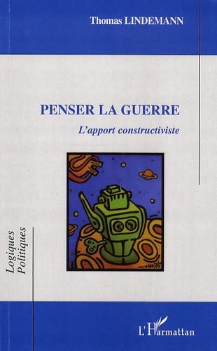 Thomas Lindemann - Penser la guerre - L'apport constructiviste.