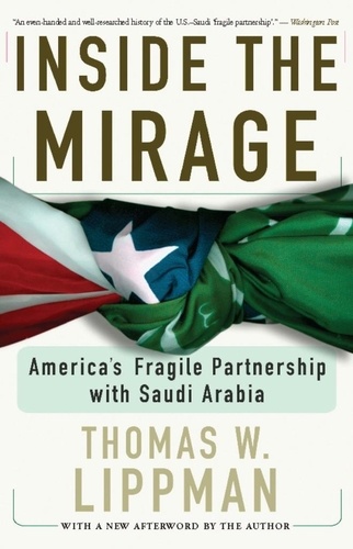 Inside The Mirage. America's Fragile Partnership With Saudi Arabia