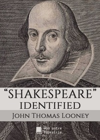 Thomas Looney et Édition Mon Autre Librairie - Shakespeare identified - in Edward de Vere the Seventeenth Earl of Oxford.